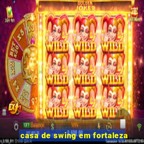 casa de swing em fortaleza